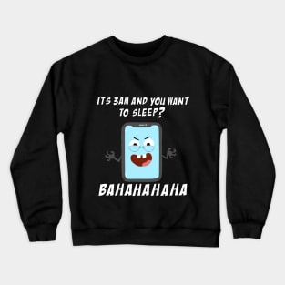 Mobile Phone Laughs at your Attempts to Sleep Crewneck Sweatshirt